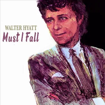 Must I Fall by Walter Hyatt