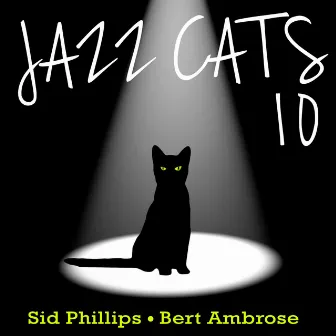 Jazz Cats, Vol. 10 - Sid Phillips and Bert Ambrose by Sid Phillips