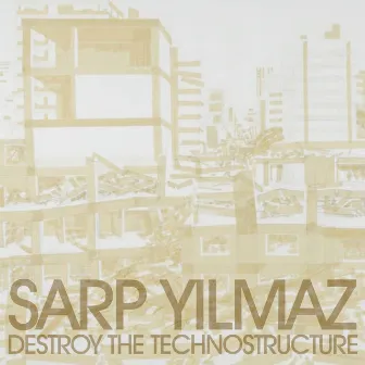 Destroy The Technostructure by Sarp Yilmaz