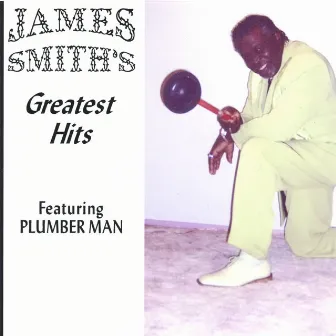 Greatest Hits Featuring Plumber Man by James Smith