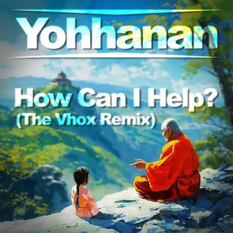 How Can I Help? (The Vhox Remix) by Yohhanan