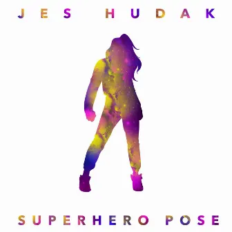 Superhero Pose by Jes Hudak