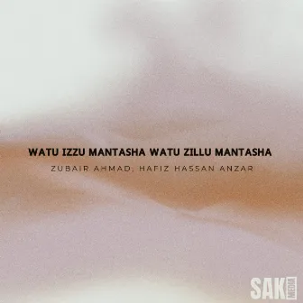 Watu Izzu Mantasha Watu Zillu Mantasha by Hafiz Hassan Anzar