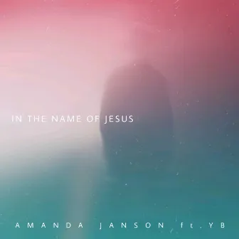 In the Name of Jesus (feat. YB) by Amanda Janson