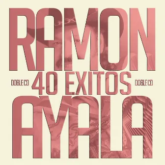 40 Éxitos by Ramon Ayala Y Sus Bravos Del Norte