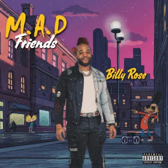 M.A.D Friends by Billy Rose