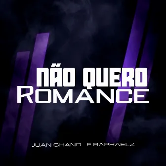 Não Quero Romance by Juan Ghand