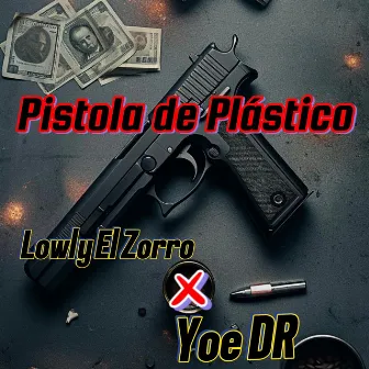 Pistola de Plastico by Lowly El Zorro