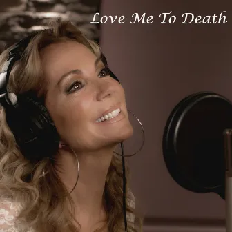 Love Me to Death by Kathie Lee Gifford