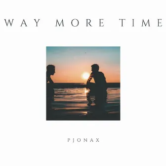 Way More Time by PJONAX