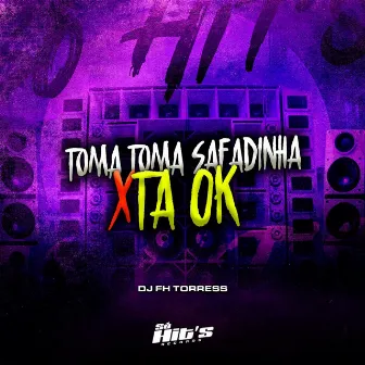 Toma Toma Safadinha X Ta Ok by DJ FH TORRES