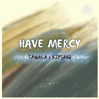 Have Mercy by Tawala