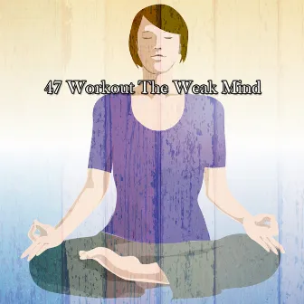 47 Workout The Weak Mind by Zen