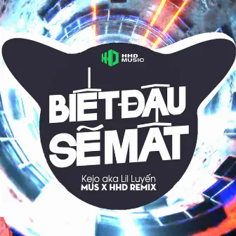 Biết Đâu Sẽ Mất (Không Bậy) - MUS Remix by Kejo