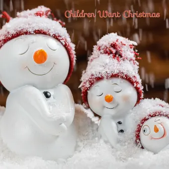 Children Want Christmas by Christmas Music For Kids