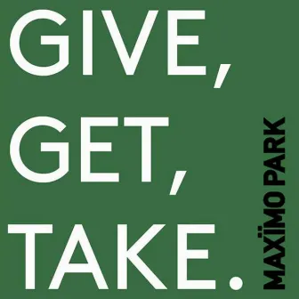 Give, Get, Take by Maximo Park