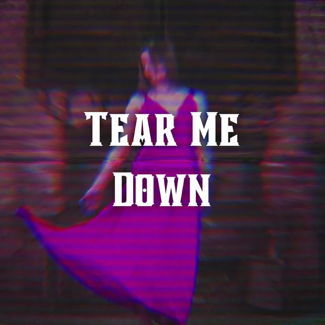 Tear Me Down