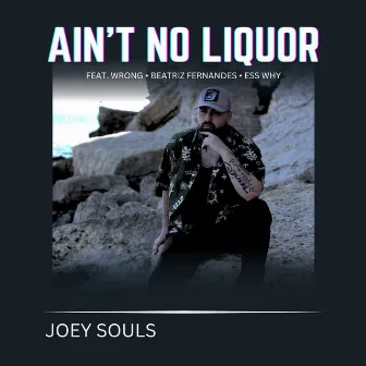 Ain't No Liquor by Joey Souls