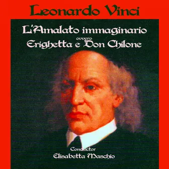 Leonardo vinci : L'ammalato immaginario (Erighetta e don chilone) by Elisabetta Maschio