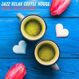 Perfect Jazz for Coffee by Jazz Relax Coffee House