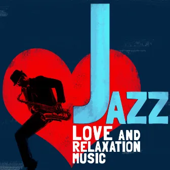 Jazz: Love and Relaxation Music by Unknown Artist