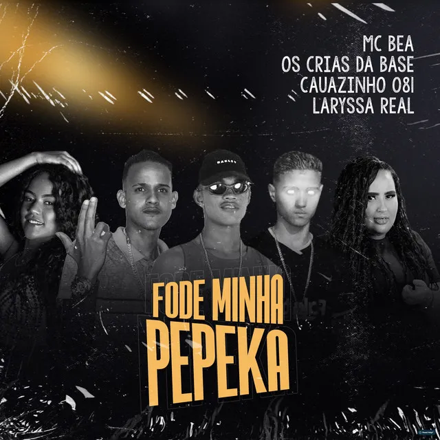 Fode Minha Pepeka (feat. Mc Bea, Os Crias Da Base & Laryssa Real)