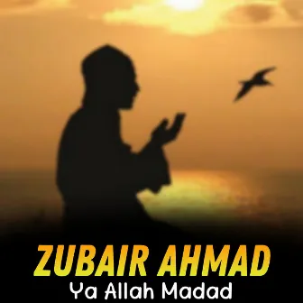 Ya Allah Madad by Zubair Ahmad