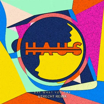 Say What You Say (Utrecht Remix) by HAUS