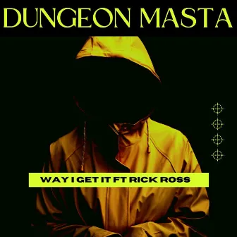 Way I Get It by Dungeon Masta