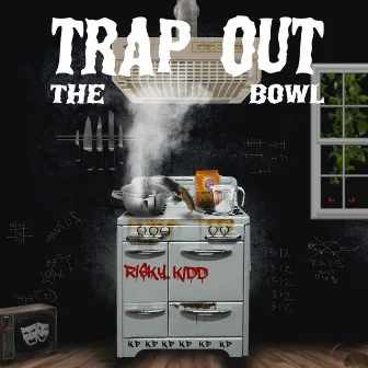 Trap Out The Bowl by Riskykidd