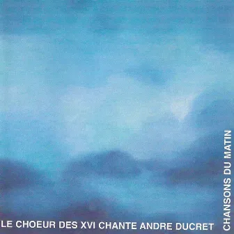 Chansons du matin by Chœur des XVI