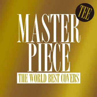 MASTERPIECE ～THE WORLD BEST COVERS～ by TEE