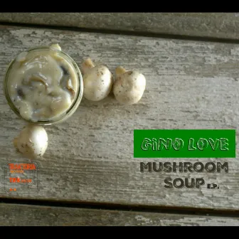 Mushroom Soup E.P. by Gino Love