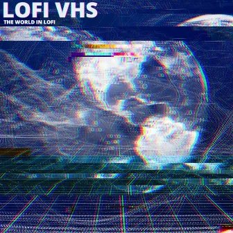 The World In Lofi by Lofi VHS