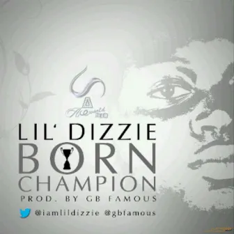 Born Champion by Lil Dizzie