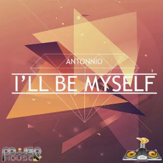 I'll Be Myself by Antonnio