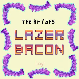 Lazer Bacon EP by The Hi-Yahs