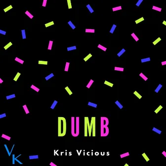 Dumb by Kris Vicious