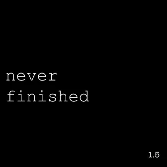 NEVER FINISHED 1.5 by Lil Kar$