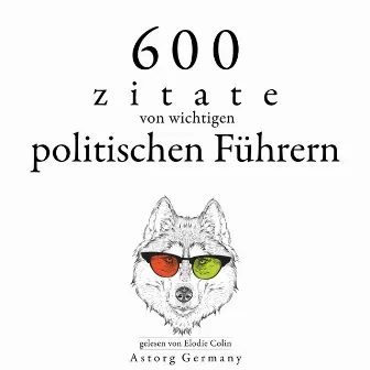 600 Zitate von wichtigen politischen Führern (Sammlung bester Zitate) by Marcus Aurelius