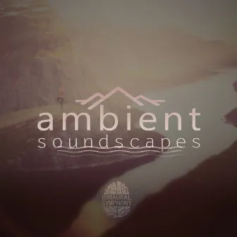 Binaural Music Drones and Ambient Nature Sounds by Ambient Soundscapes