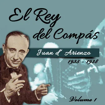 El Rey del Compás / 1935 - 1938, Volume 1 by Juan D'Arienzo