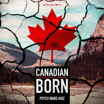 Canadian Born by Psych Ward Kidz