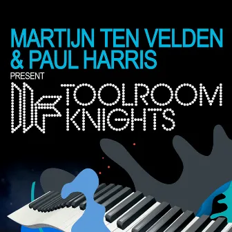 Martijn Ten Velden & Paul Harris Present Toolroom Knights by Martijn Ten Velden