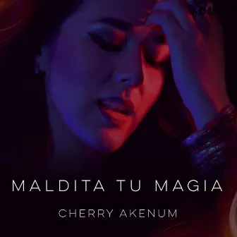 Maldita Tu Magia by Cherry Akenum