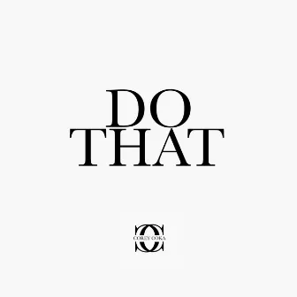 DO THAT by Corey Coka