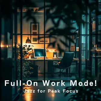 Full-On Work Mode! Jazz for Peak Focus by Dream House