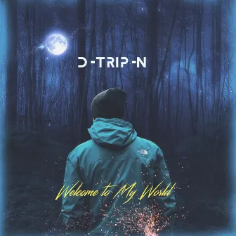 Welcome to My World by D-TRIP-N