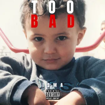 Too Bad by Isma