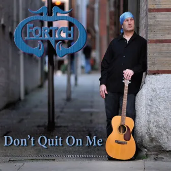 Don't Quit On Me by Fortch